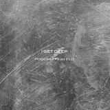 I GET DEEP // Podcast #9 by Flo