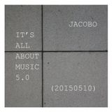 JACOBO - IT'S ALL ABOUT MUSIC 5.0 (20150510)
