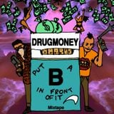 Drugmoney - put a B in front of it, mixtape