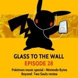 Glass to the Wall Ep.28: Pokémon Music Special