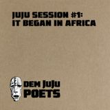 Juju Session #1: It Began In Africa