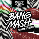 Bang 'n Mash - Fat Glitch Funk - Rampshows #19 mixed by Sausagefinger