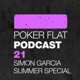 Poker Flat Podcast #21 - Simon Garcia Summer Special