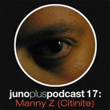 Juno Plus Podcast 17 - Manny Z (Citinite)