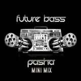 Pasha Mini Mix - Future Bass