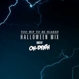 Too Hip To Be Scared: Halloween Mix (Mixed By Oh-Death)