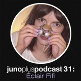 Juno Plus Podcast 31 – Éclair Fifi