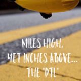 Miles High, yet inches above...the "dtl"