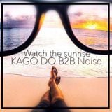 KAGO DO B2B Noise - Watch The Sunrise (13.02.2016)