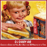 DJ Dairy Air - Cheese is Good for You, But Only for 30 Minutes at a Time