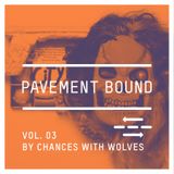 Pavement Bound Mix Series Vol. 3 Chances With Wolves "Be First A Good Animal"