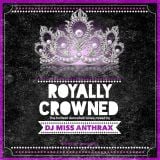 DJ Miss Anthrax - Royally Crowned