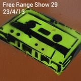 Free Range Show 29 23/04/13