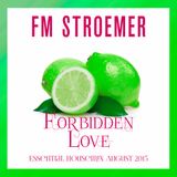 FM STROEMER - Forbidden Love Essential Housemix August 2015 | www.fmstroemer.de
