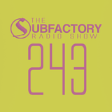 The Subfactory Radio Show #243