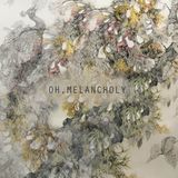 Oh, Melancholy
