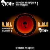 Thadboogie - BigPromo Hip Hop Show 1 - ITCH FM (03-AUG-2013)