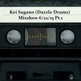 Kei Sugano (Dazzle Drums) Mixshow 6/22/15 Pt.1