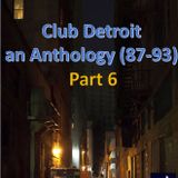 Club Detroit – Anthology (87-93) – Part 6