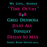 TIME OUT.01 'B4B: Greg Denbosa, Julio All, Tonejay, Deejay So Max' 05.07.2015