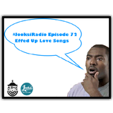 JooksiRadio Episode 72 - Effed Up Love Songs