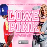 LOVE PINK (Exclusive DJ ROS Live Mix From Sept 2013 Pink By Victoria's Secret College Night Event)