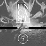 UNCAST #7 : MINDPHONE