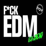 Fuck EDM Episode 003
