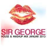SIR GEORGE - HOUSE & MASHUP MIX JANUAR 2013