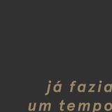 já fazia um tempo