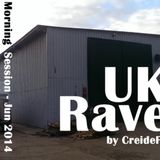 CreideF - UK Rave - Morning Session - Jun 2014