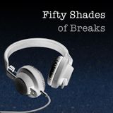 Fifty Shades of Breaks