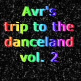 Avr's trip to the danceland vol.2