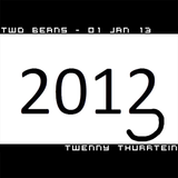 Two Beans - 01 Jan 13 - Twenny Thurrtein