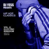 DJ Yess Presents: Hip Hop Classics Vol. 4: Electric Kingdom (Electro Special)