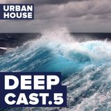 URBAN HOUSE DEEPCAST 5