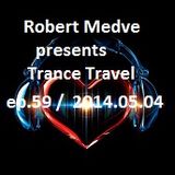 Robert Medve presents Trance Travel ep.59 / 2014.05.04