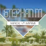 Stephan M Made in Miami 273 - PODCAST Spring 2015