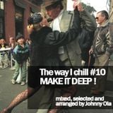 The way I chill #10 - Make it deep !
