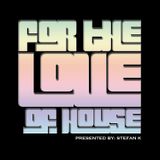 STEFAN K - FOR THE LOVE OF HOUSE RADIOSHOW WEEK 12