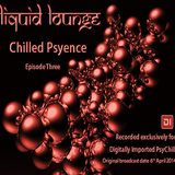 Liquid Lounge - Chilled Psyence (Episode Three) Digitally Imported Psychill April 2014