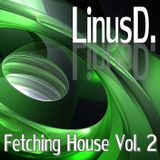 LinusD. - Fetching House Vol. 2