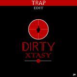 Dirty Xtasy (TRAP Edit) #1