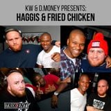 KW & D.MONEY - HAGGIS & FRIED CHICKEN PODCAST!