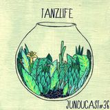 JuNouCast #36 - Tanzlife