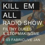 Kill Em All Radio Show Episode 3 - Filthy Dukes & Stopmakingme - Jan 11