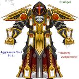Aggressive Soul Pt. 4: "Wasted Judgements" w/dj @ngel