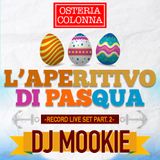 OSTERIA COLONNA - L'aperitivo di Pasqua - DJ MOOKIE - Livemix (part.2)
