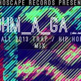 Ohm_A_Ga ( Jamie Starr ) - Fall 2013 Trap / Hip-Hop Mix