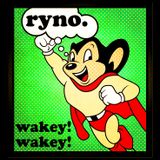 Ryno. - Wakey! Wakey!